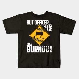 But Officer the Sign Said Do a Burnout - Funny Car Kids T-Shirt